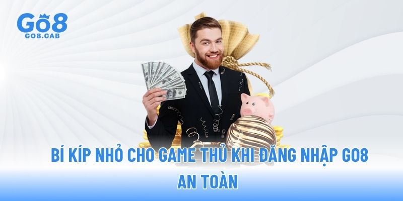 Bí kíp nhỏ cho game thủ khi đăng nhập GO8 an toàn 