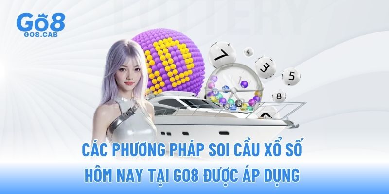 Các phương pháp soi cầu xổ số hôm nay tại GO8 được áp dụng