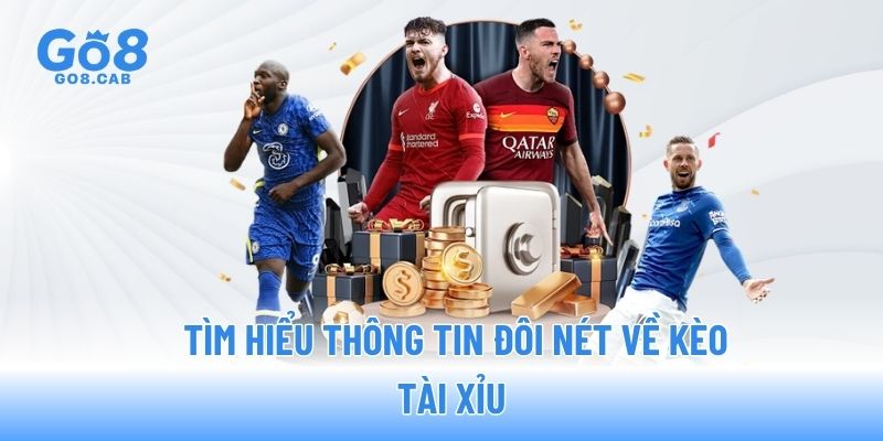 Tìm hiểu thông tin đôi nét về kèo tài xỉu 