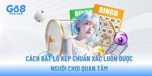 cach-bat-lo-kep-chuan-xac-luon-duoc-nguoi-choi-quan-tam