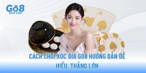 cach-choi-xoc-dia-go8-huong-dan-de-hieu-thang-lon