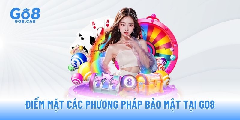 Điểm mặt các phương pháp bảo mật tại GO8