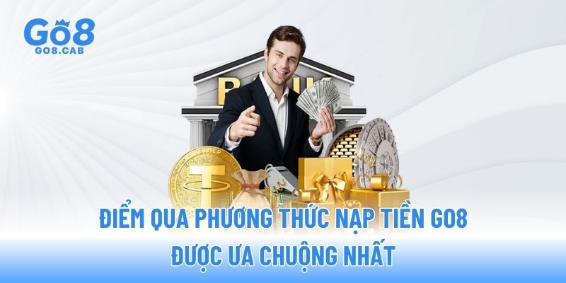 Điểm qua phương thức nạp tiền GO8 được ưa chuộng nhất