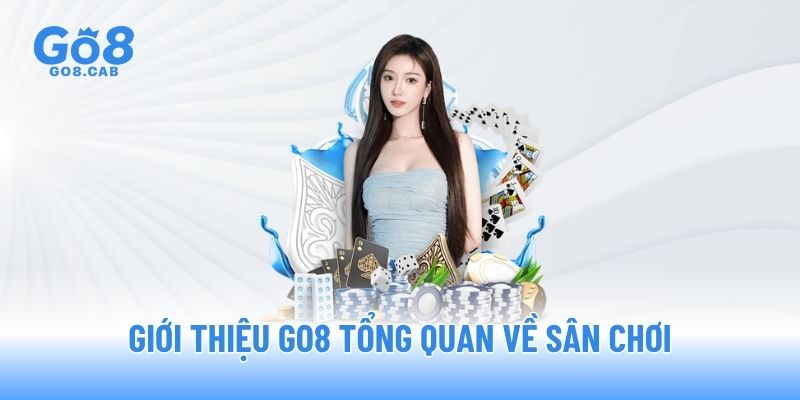 Giới thiệu GO8 tổng quan về sân chơi Giới thiệu GO8 tổng quan về sân chơi