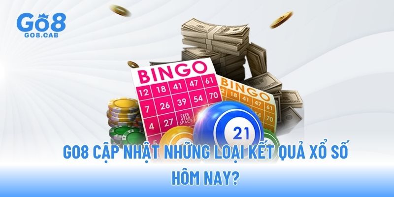 GO8 cập nhật những loại kết quả xổ số hôm nay? GO8 cập nhật những loại kết quả xổ số hôm nay?