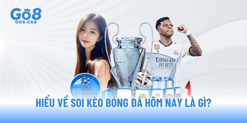 Hiểu về soi kèo bóng đá hôm nay là gì?
