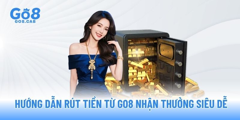 Hướng dẫn rút tiền từ GO8 nhận thưởng siêu dễ Hướng dẫn rút tiền từ GO8 nhận thưởng siêu dễ