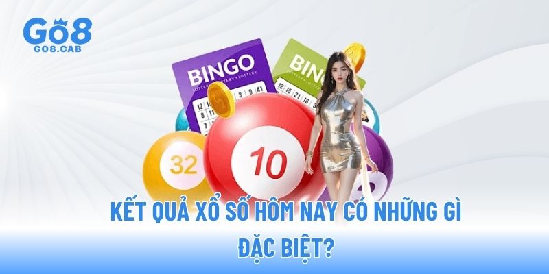 Kết quả xổ số hôm nay có những gì đặc biệt? Kết quả xổ số hôm nay có những gì đặc biệt?