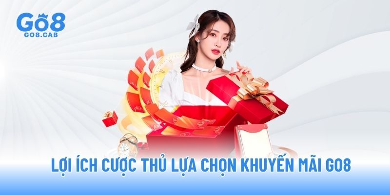 Lợi ích cược thủ lựa chọn khuyến mãi GO8