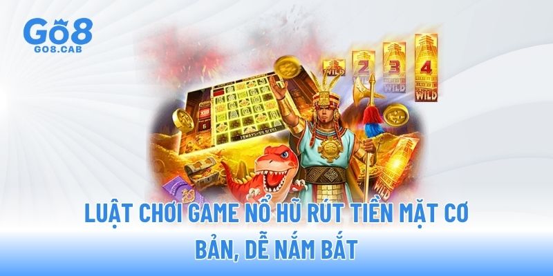 Luật chơi game nổ hũ rút tiền mặt cơ bản, dễ nắm bắt Luật chơi game nổ hũ rút tiền mặt cơ bản, dễ nắm bắt