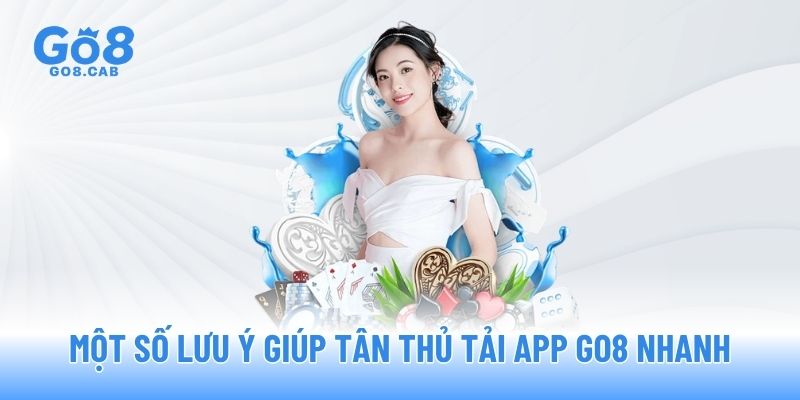Một số lưu ý giúp tân thủ tải app GO8 nhanh