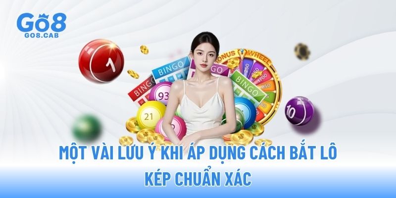 Một vài lưu ý khi áp dụng cách bắt lô kép chuẩn xác