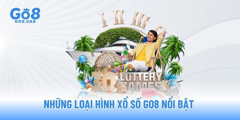 Những loại hình Xổ số GO8 nổi bật