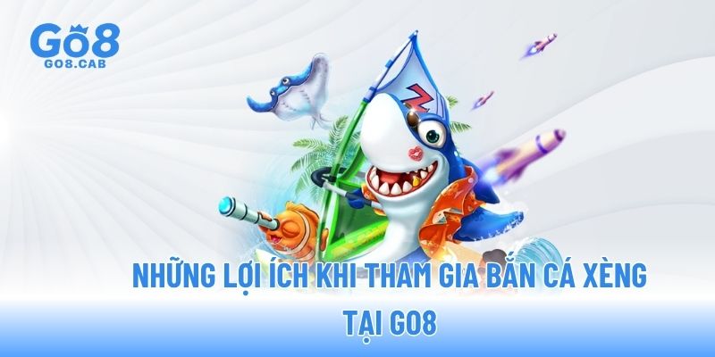 Những lợi ích khi tham gia bắn cá xèng tại GO8 Những lợi ích khi tham gia bắn cá xèng tại GO8