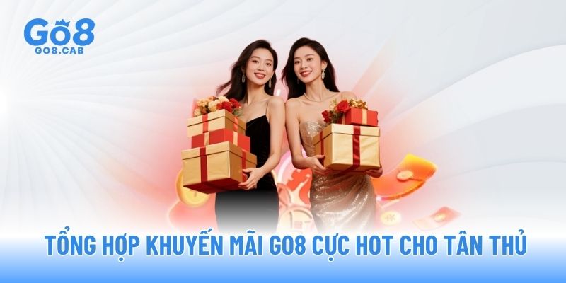 Tổng hợp khuyến mãi GO8 cực HOT cho tân thủ