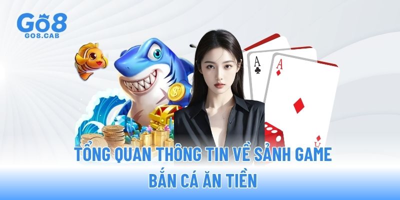 Tổng quan thông tin về sảnh game bắn cá ăn tiền