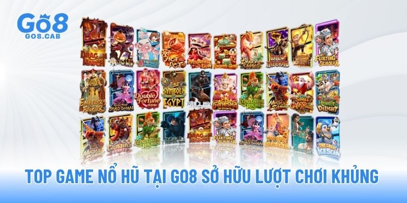Top game nổ hũ tại GO8 sở hữu lượt chơi khủng Top game nổ hũ tại GO8 sở hữu lượt chơi khủng