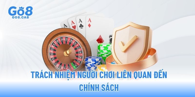 Trách nhiệm người chơi liên quan đến chính sách Trách nhiệm người chơi liên quan đến chính sách