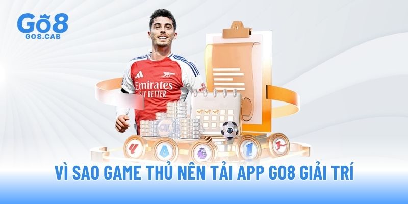 Vì sao game thủ nên tải app GO8 giải trí?