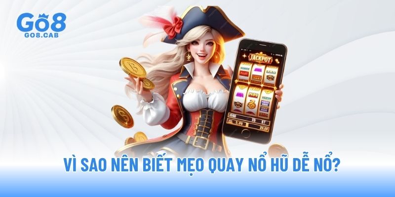 Vì sao nên biết mẹo quay nổ hũ dễ nổ?